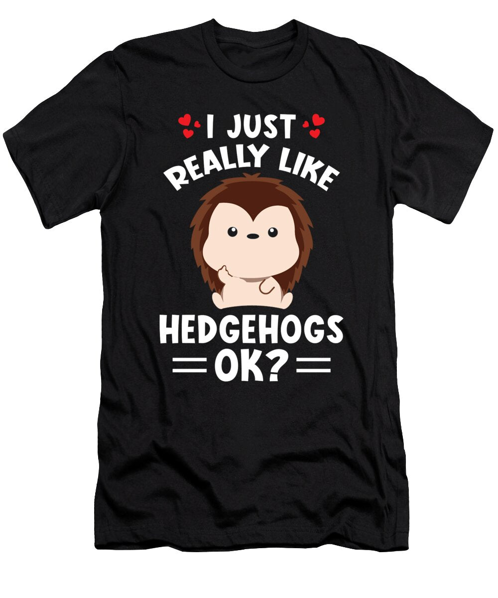 Hedgehog Saying I Like Hedgehogs Okay Manuel Schmucker T-Shirt