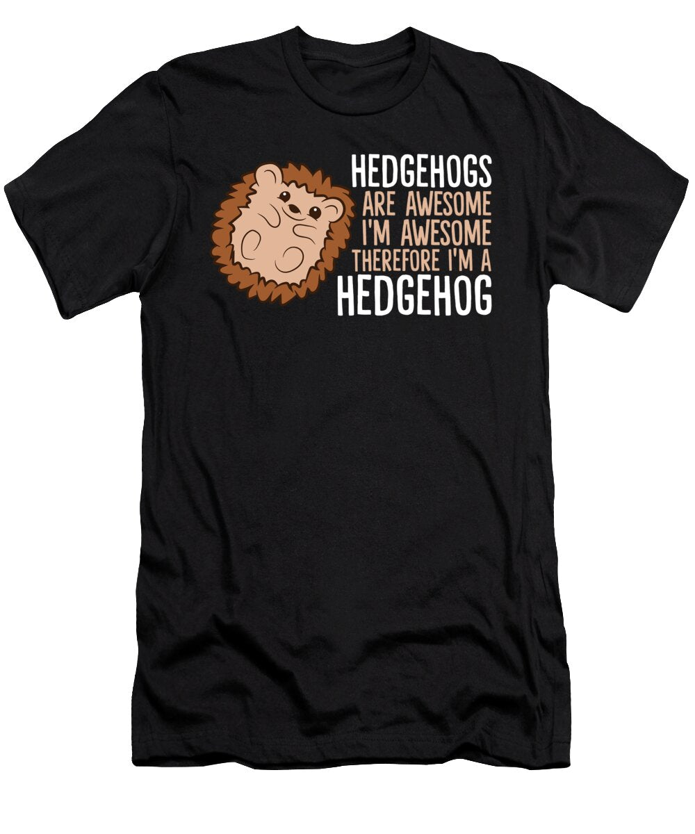 Hedgehogs Are Awesome Im Awesome Therefore Im a Hedgehog Eq Designs T-Shirt