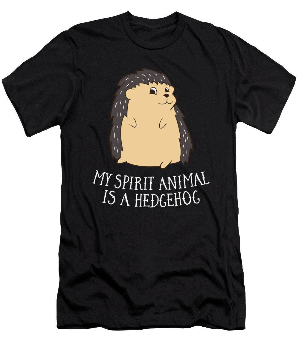 Hedgehogs Are My Spirit Animals Cute Hedgehog Spirit Animal Eq Designs T-Shirt