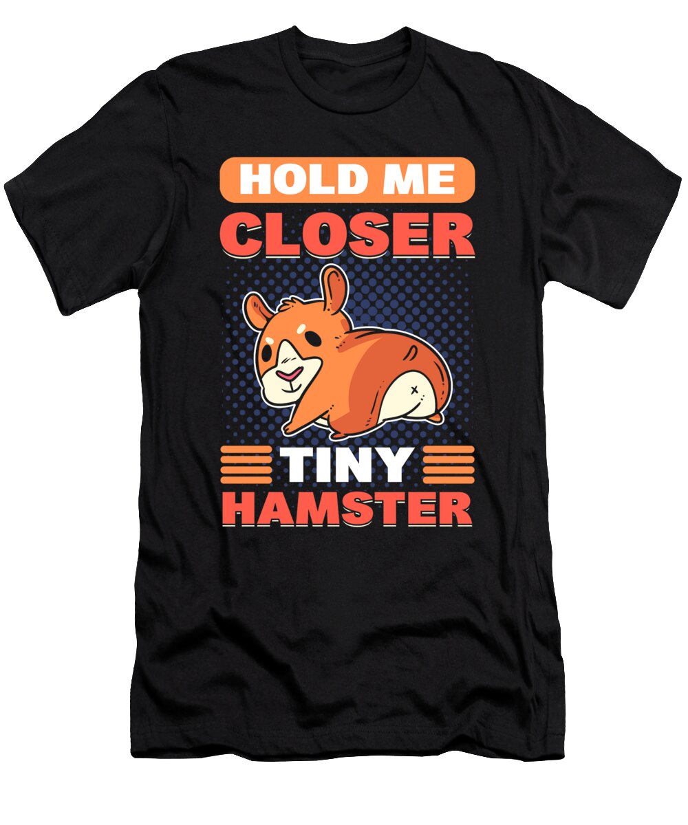 Hold Me Closer Tiny Hamster Alessandra Roth T-Shirt