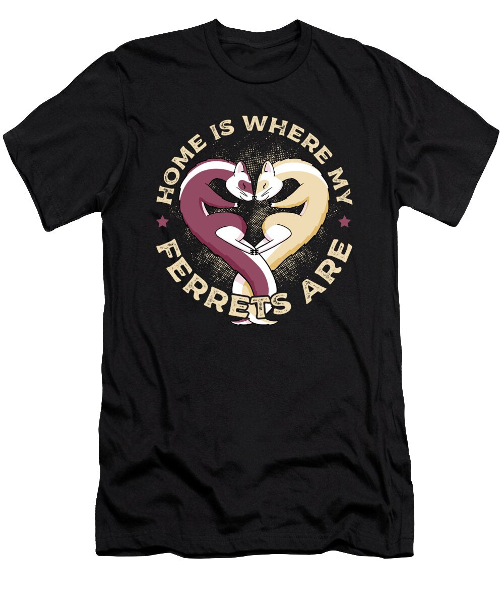Home Is Where My Ferrets Are Pet Ferret Lover Alessandra Roth T-Shirt
