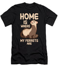 Home Is Where My Ferrets Are Tenshirt T-Shirt