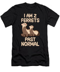 I Am 2 Ferrets Past Normal Tenshirt T-Shirt