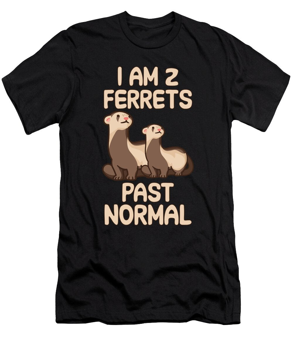 I Am 2 Ferrets Past Normal Tenshirt T-Shirt