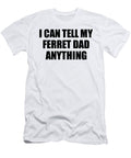 I Can Tell My Ferret Dad Anything Cute Confidant Gift Best Love Quote Warmth Saying Funnygiftscreation T-Shirt