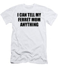 I Can Tell My Ferret Mom Anything Cute Confidant Gift Best Love Quote Warmth Saying Funnygiftscreation T-Shirt