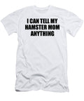 I Can Tell My Hamster Mom Anything Cute Confidant Gift Best Love Quote Warmth Saying Funnygiftscreation T-Shirt
