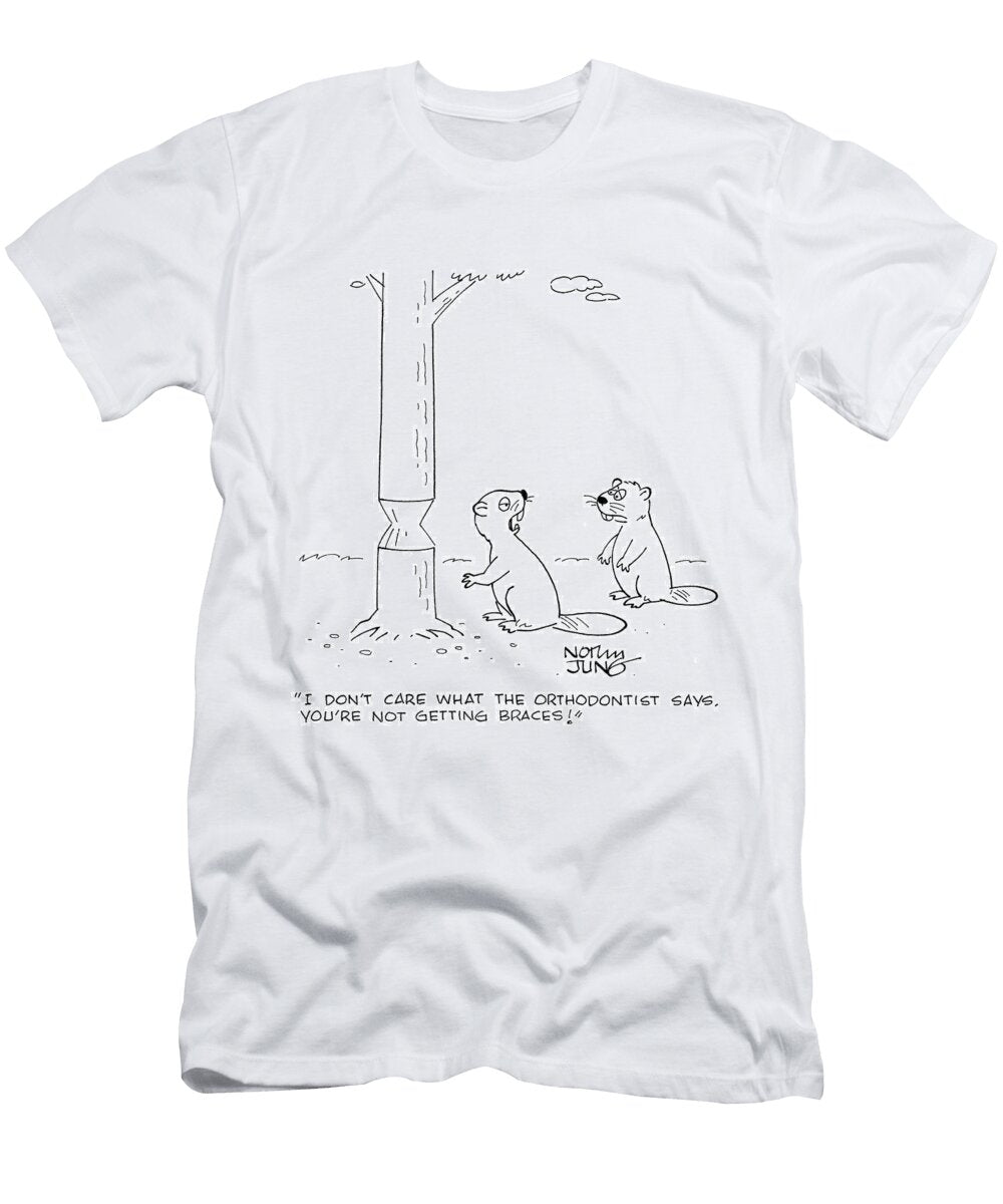 I Dont Care What the Orthodontist Says Youre Not Getting Norman Jung T-Shirt