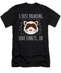 I Just Freaking Love Ferrets Noirty Designs T-Shirt