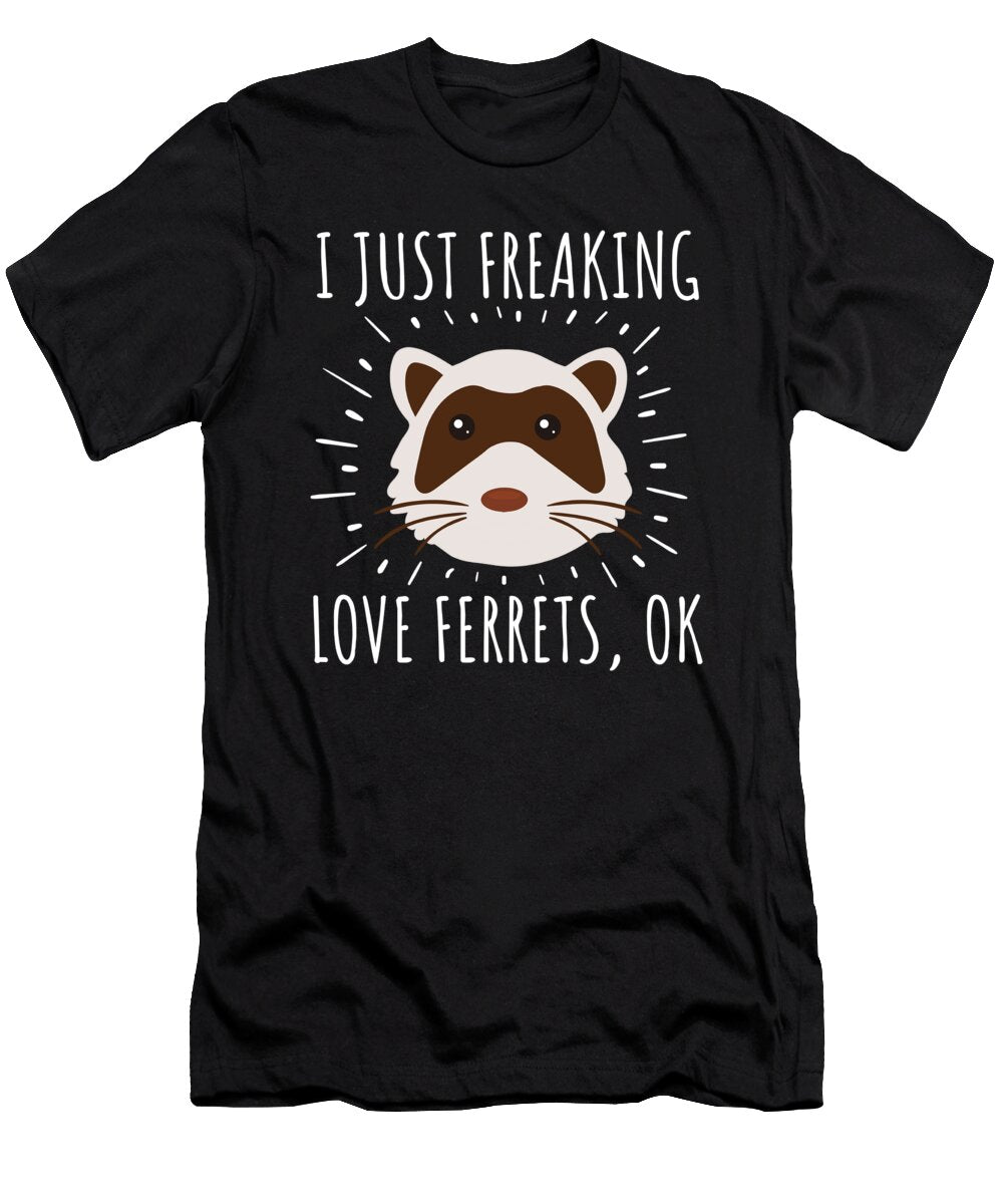 I Just Freaking Love Ferrets Noirty Designs T-Shirt