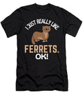 I Just Really Like Ferrets Ok Ferret Humor Faiz Nawaz T-Shirt