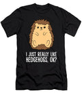 I Just Really Like Hedgehogs Ok Eq Designs T-Shirt