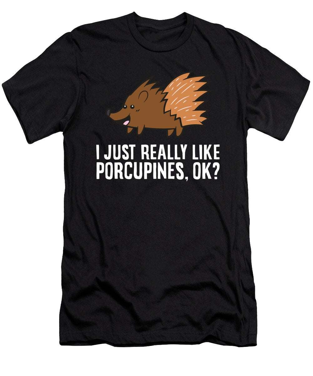 I Just Really Like Porcupines Ok Cute Porcupine Eq Designs T-Shirt