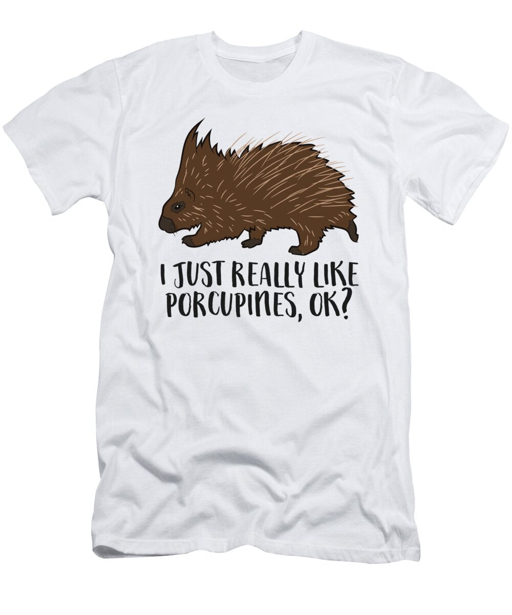 I Just Really Like Porcupines Ok Funny Porcupine Eq Designs T-Shirt