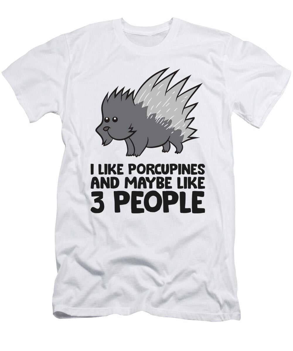 I Like Porcupines and Maybe Like 3 People Porcupines Eq Designs T-Shirt