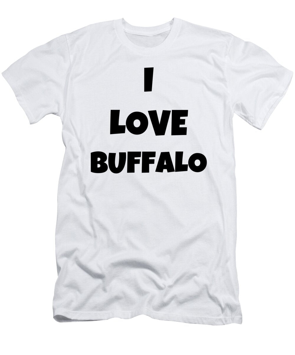 I Love Buffalo Funny Gift Idea Funny Gift Ideas T-Shirt