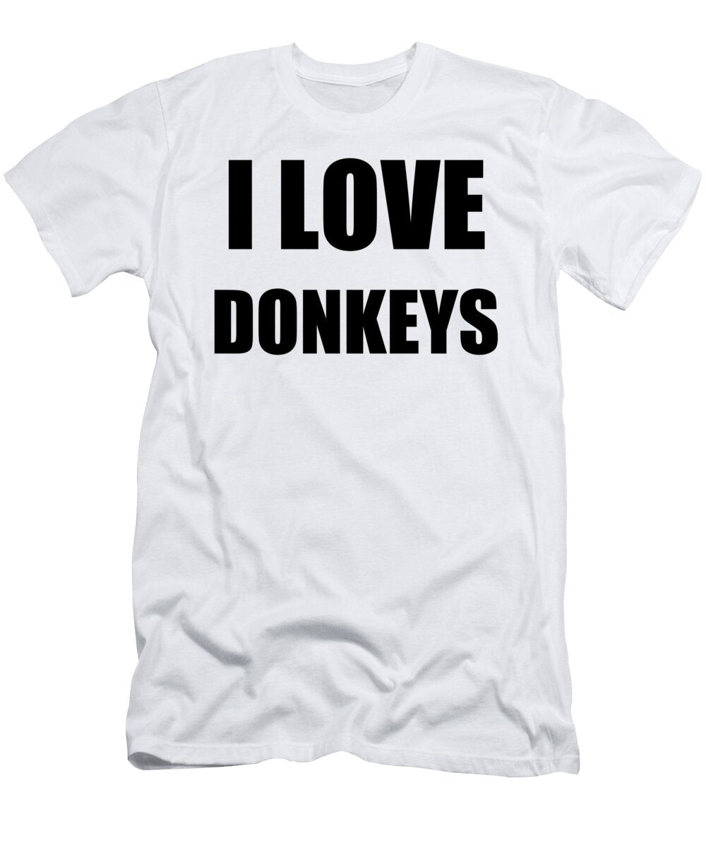 I Love Donkeys Funny Gift Idea Funny Gift Ideas T-Shirt