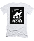 I Prefer My Ferret Over People Hannah Finley T-Shirt