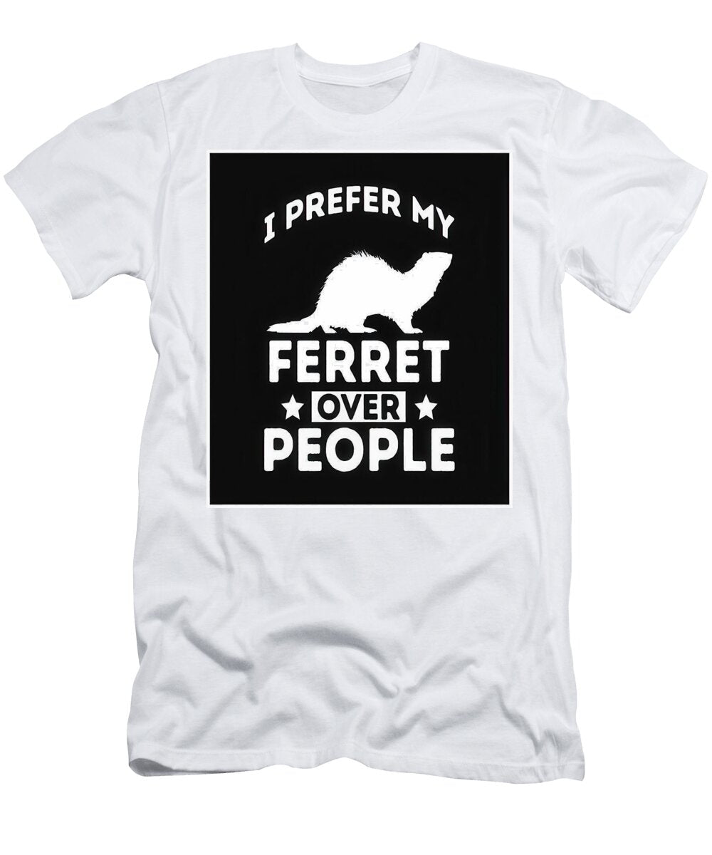 I Prefer My Ferret Over People Hannah Finley T-Shirt