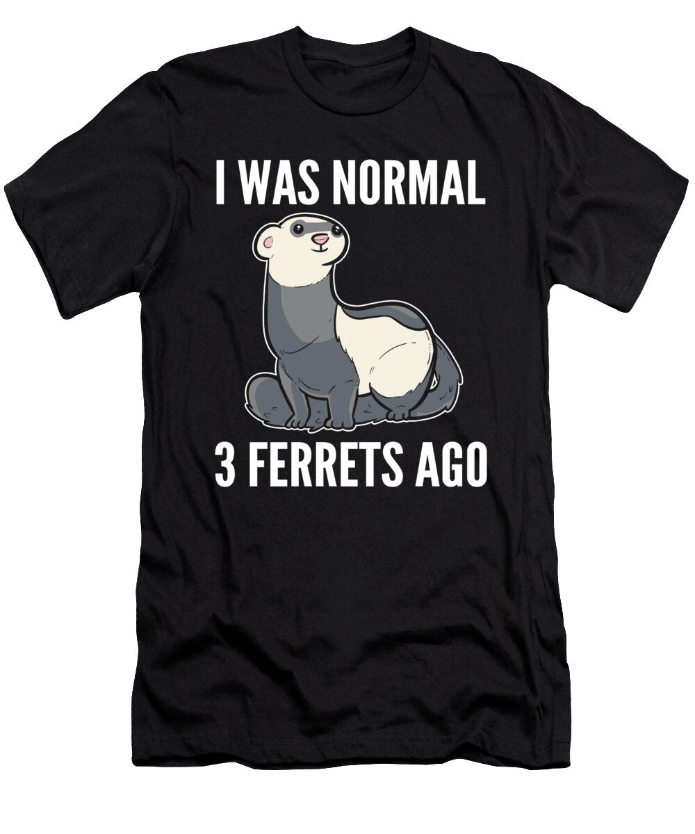 I Was Normal 3 Ferrets Ago Ferret Owner Alessandra Roth T-Shirt