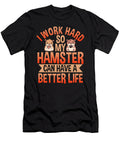 I Work Hard So My Hamster Can Have a Better Life Hamster Graphics Lab T-Shirt