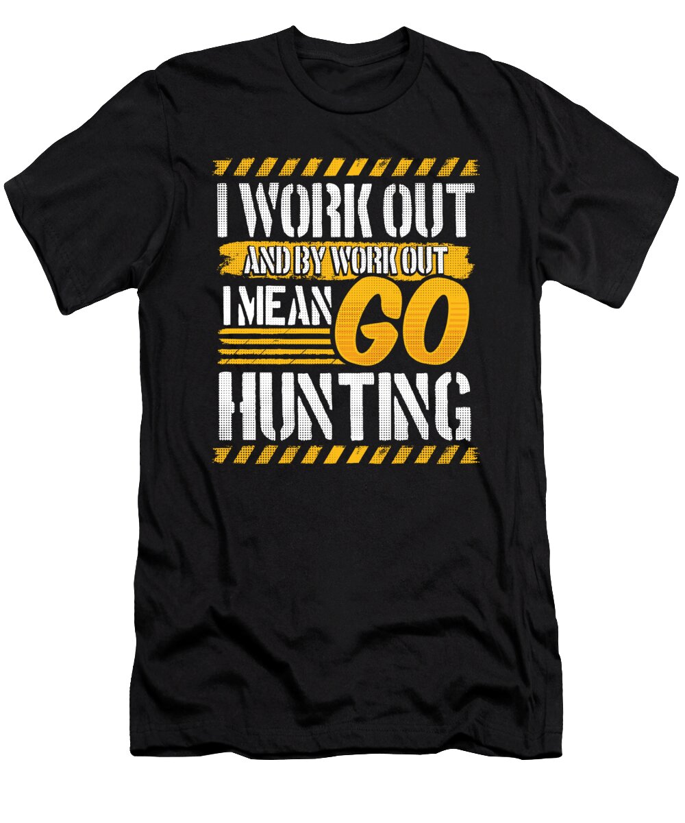 I Work Out and By Work Out I Mean Go Hunting Product Ashley Osborne T-Shirt