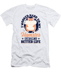 I Worked Hard So My Hamster Can Live a Better Life Hamster Graphics Lab T-Shirt