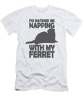 Id Be Rather Be Napping with My Ferret Tenshirt T-Shirt