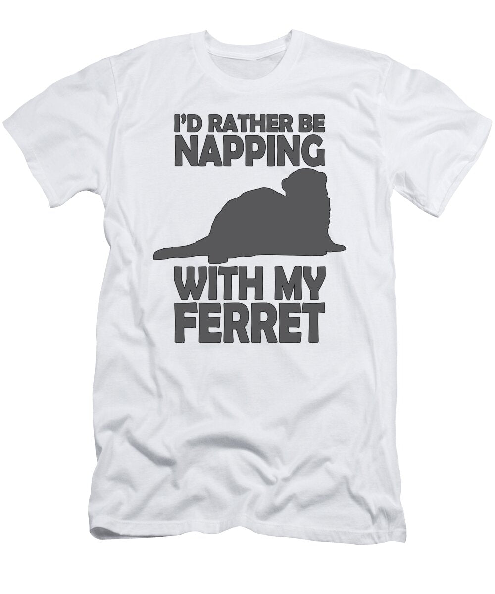 Id Be Rather Be Napping with My Ferret Tenshirt T-Shirt