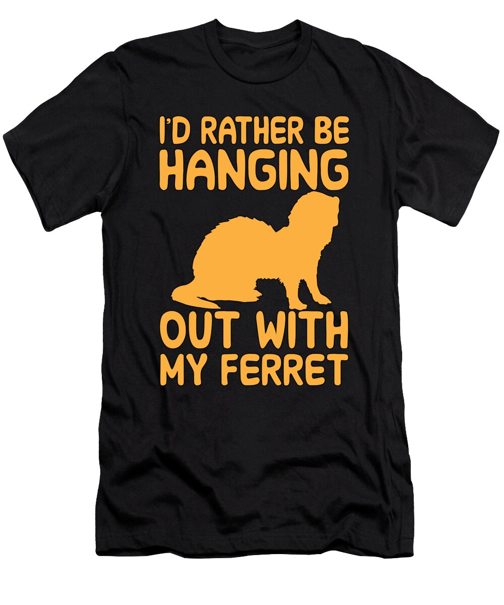 Id Rather Be Hanging Out with My Ferret Tenshirt T-Shirt