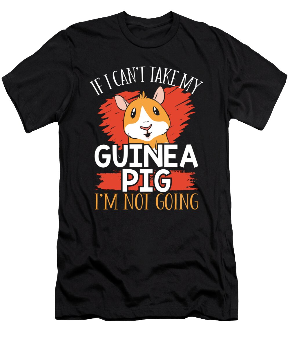 If I Cant Take My Guinea Pig Im Not Going Raphaelartdesign T-Shirt