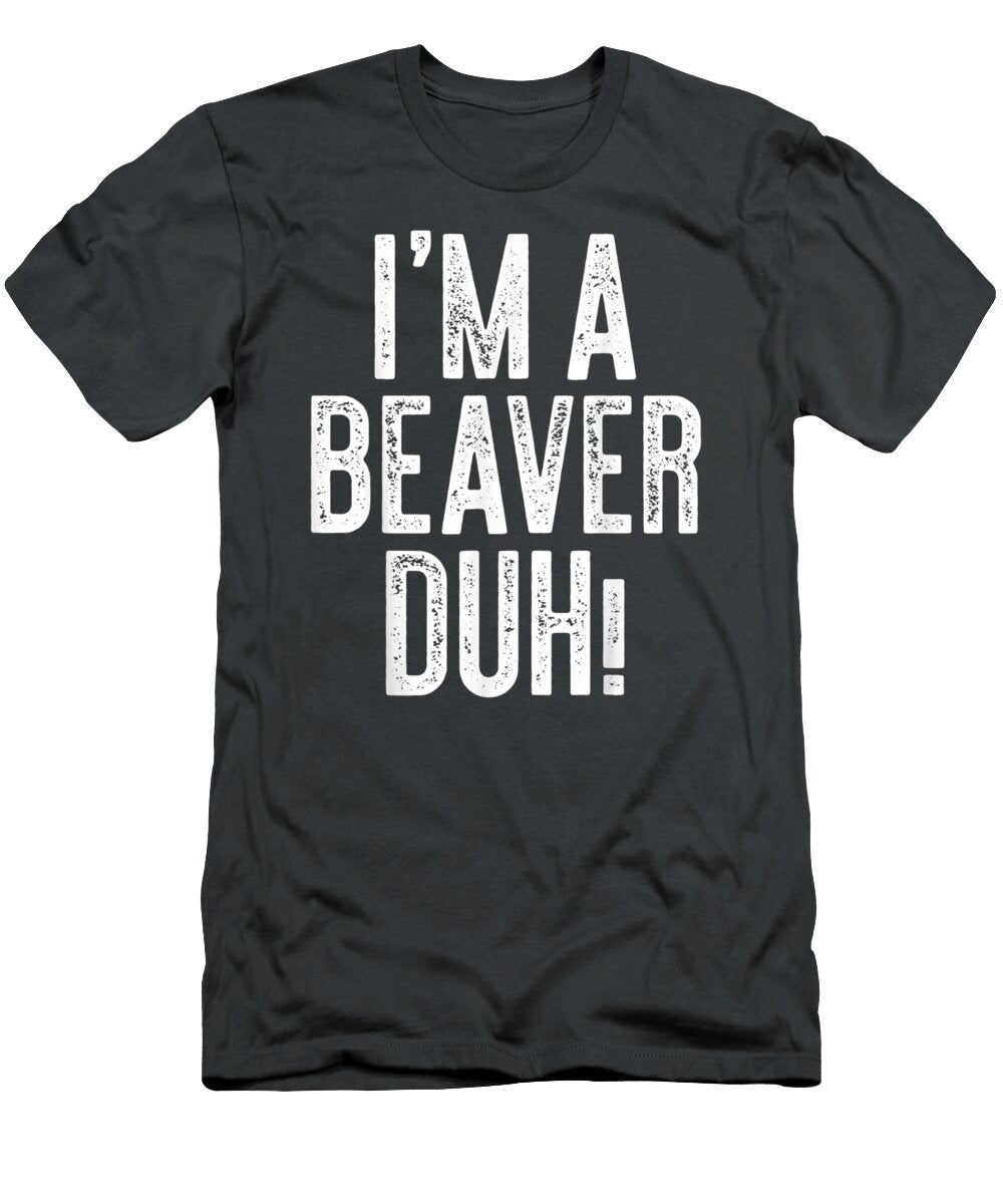 Im a Beaver Duh Costume Arlina Rosiej T-Shirt