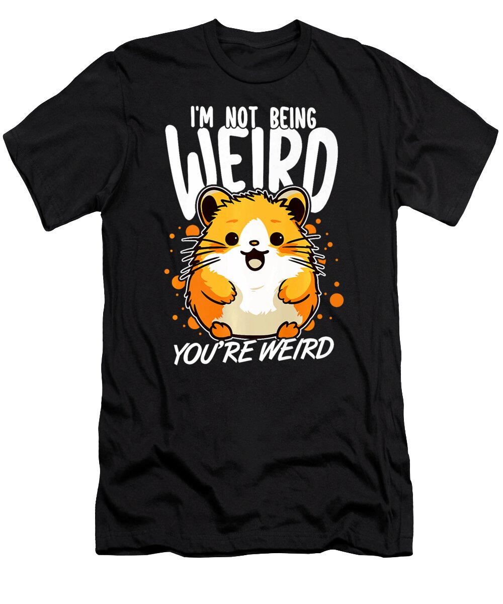 Im Not Being Weird Youre Weird Saying Hamster Lovers Thepassionshop T-Shirt