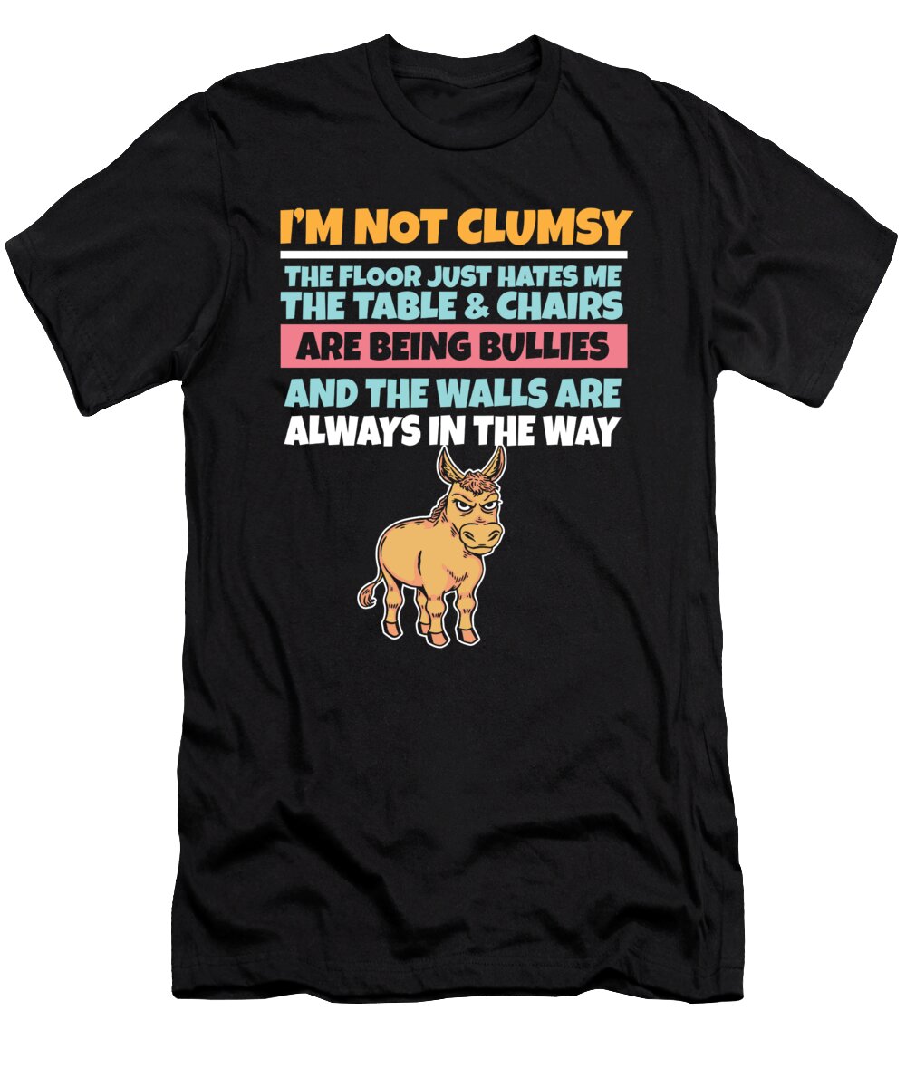 Im Not Clumsy the Floor Hates Me Foolish Donkey Maximus Designs T-Shirt