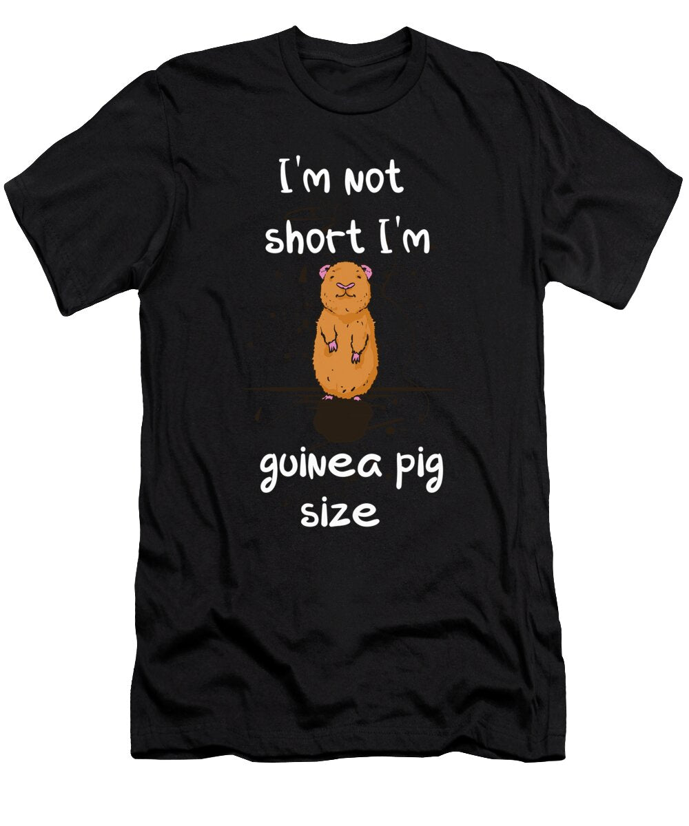 Im Not Short Im Guinea Pig Size Quote Guinea Pig Tenshirt T-Shirt