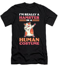 Im Really a Hamster in a Human Costume Hamster Owner Alessandra Roth T-Shirt