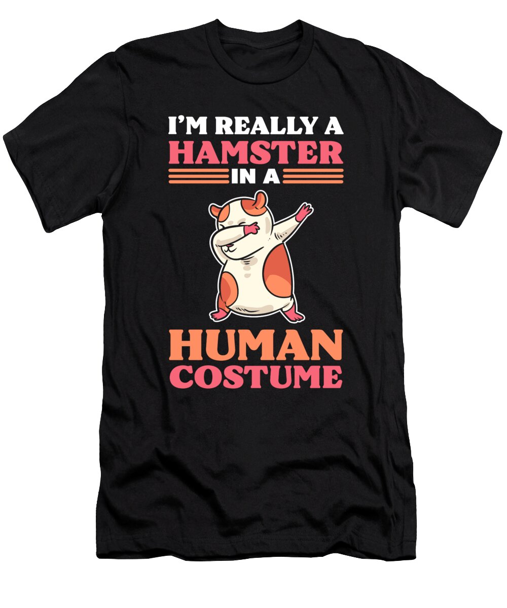 Im Really a Hamster in a Human Costume Hamster Owner Alessandra Roth T-Shirt