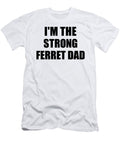 Im the Strong Ferret Dad Funny Sarcastic Gift Idea Ironic Gag Best Humor Quote Funnygiftscreation T-Shirt
