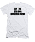Im the Strong Hamster Mom Funny Sarcastic Gift Idea Ironic Gag Best Humor Quote Funnygiftscreation T-Shirt