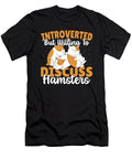 Introverted But Willing to Discuss Hamsters Hamster Owner Alessandra Roth T-Shirt