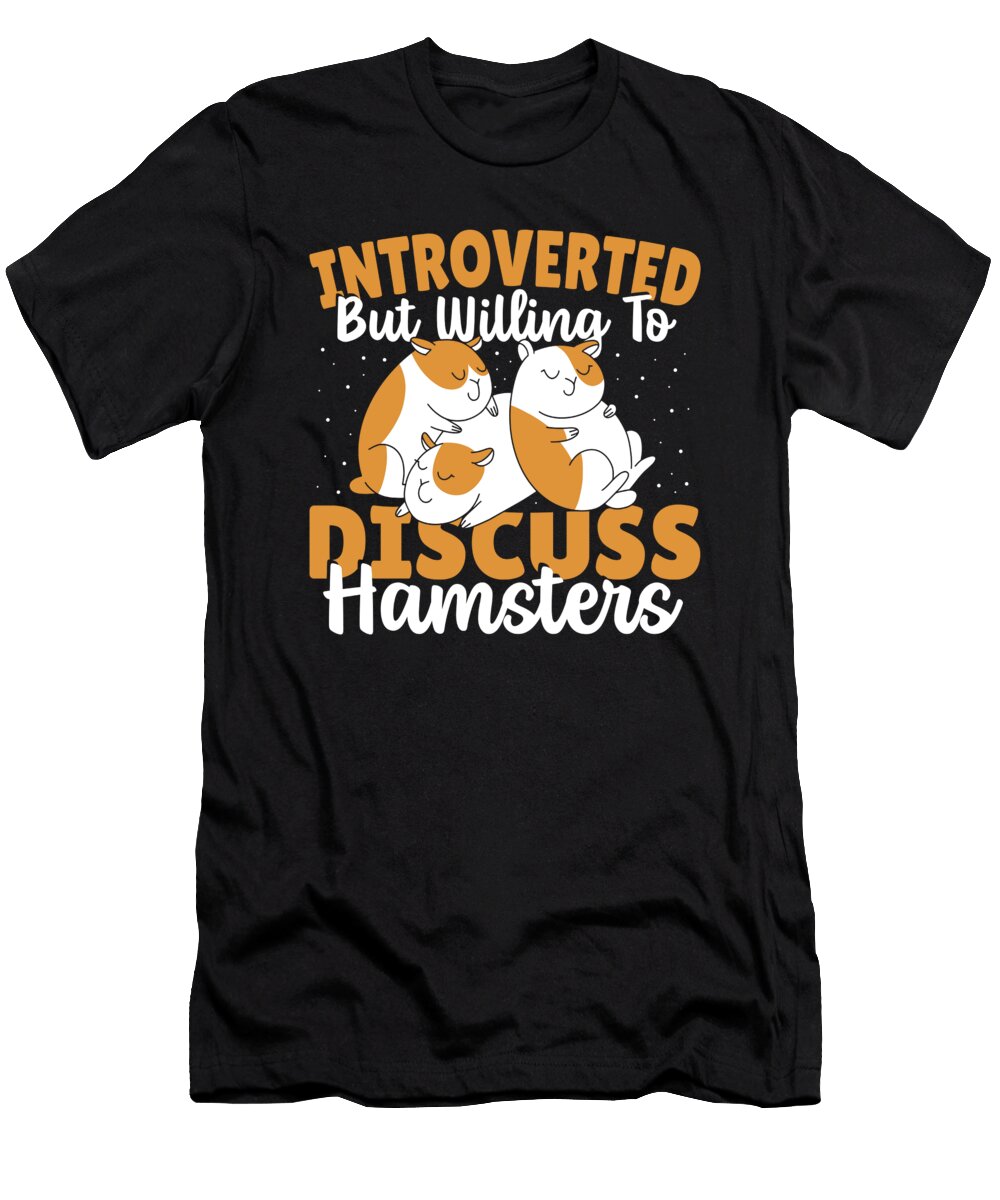 Introverted But Willing to Discuss Hamsters Hamster Owner Alessandra Roth T-Shirt