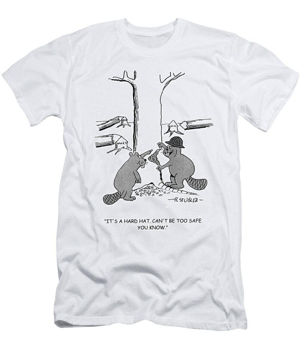 Its a Hard Hat Cant Be Too Safe You Know Richard Stubler T-Shirt