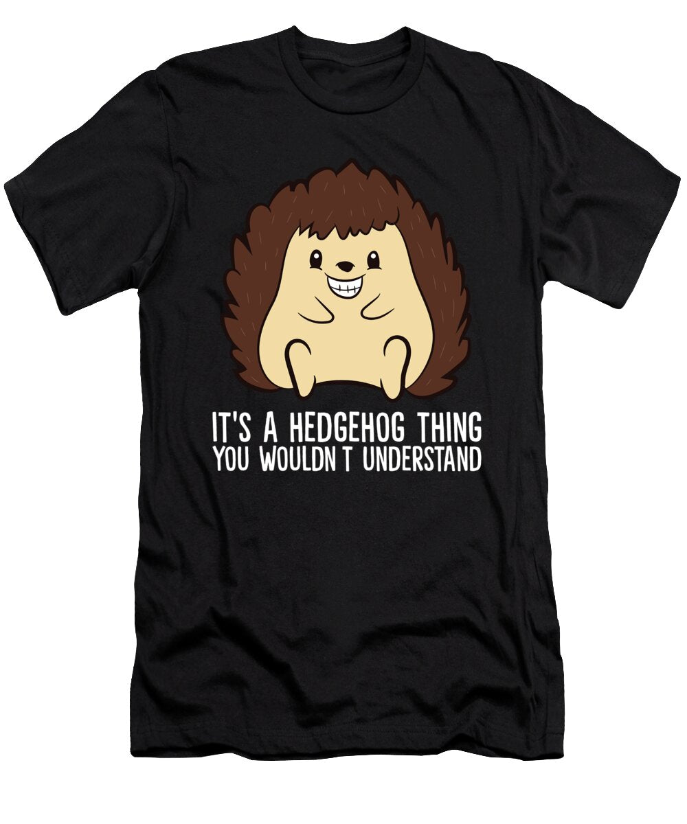 Its a Hedgehog Thing You Wouldnt Understand Eq Designs T-Shirt