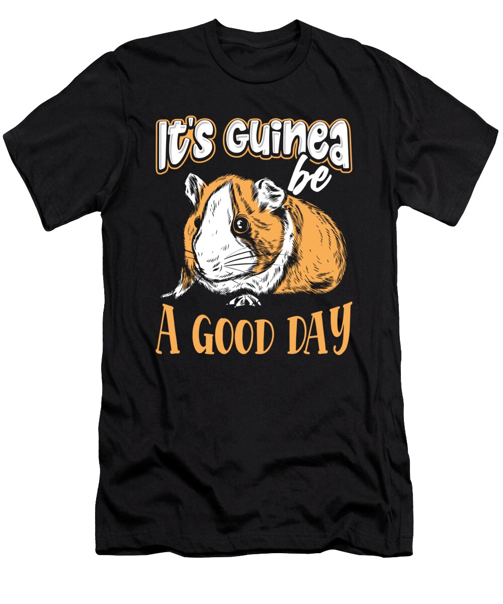 Its Guinea Be a Good Day Guinea Pig Owner Raphaelartdesign T-Shirt