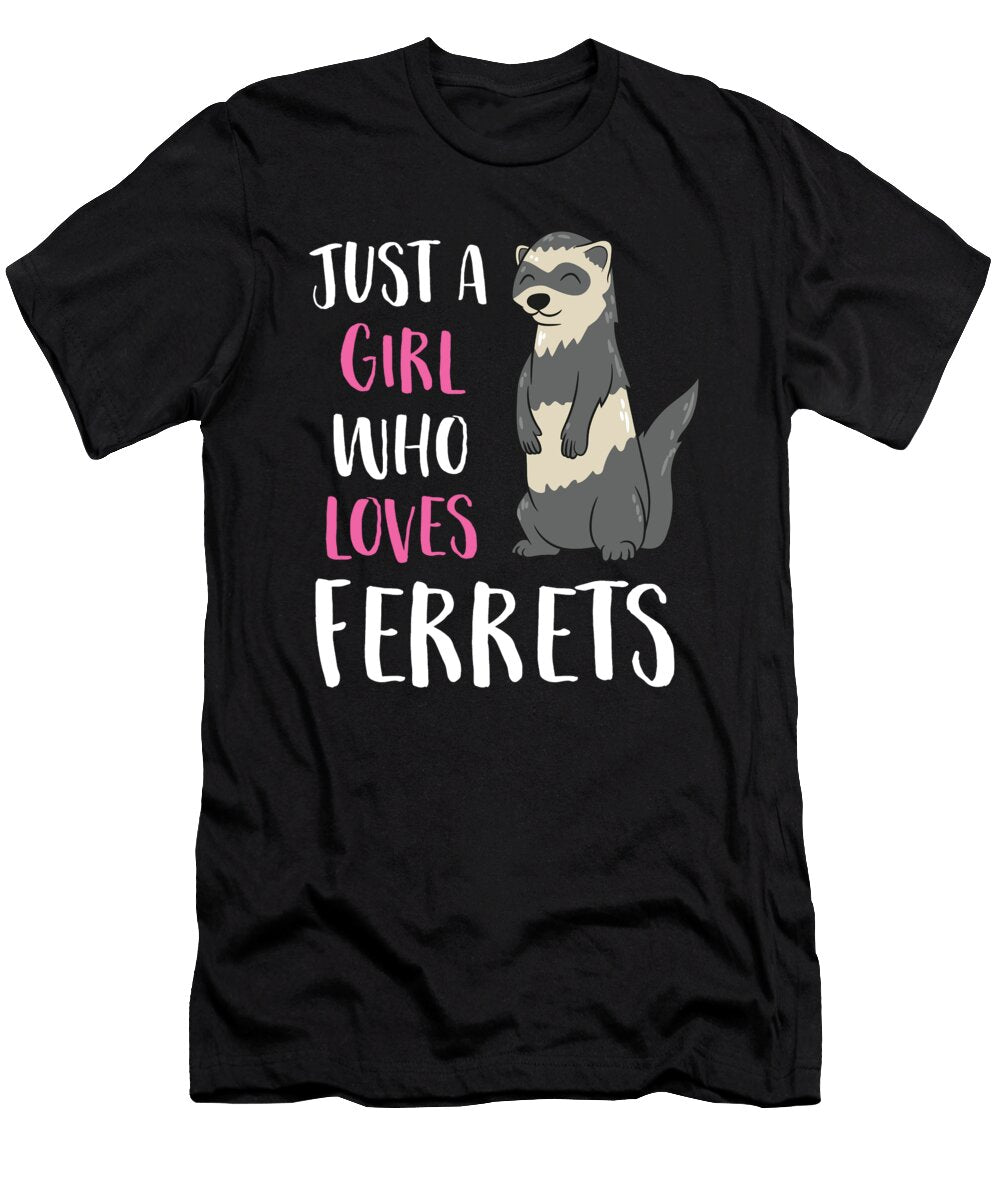 Just a Girl Who Loves Ferrets Eq Designs T-Shirt