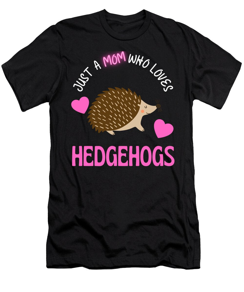 Just a Mom Who Loves Hedgehogs Cute Moms Faiz Nawaz T-Shirt