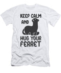 Keep Calm and Hug Your Ferret Tenshirt T-Shirt