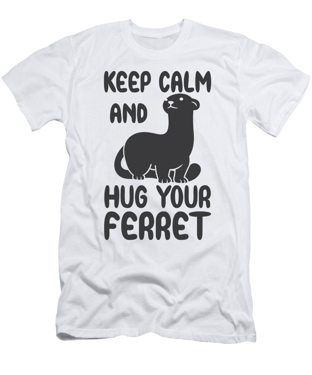 Keep Calm and Hug Your Ferret Tenshirt T-Shirt