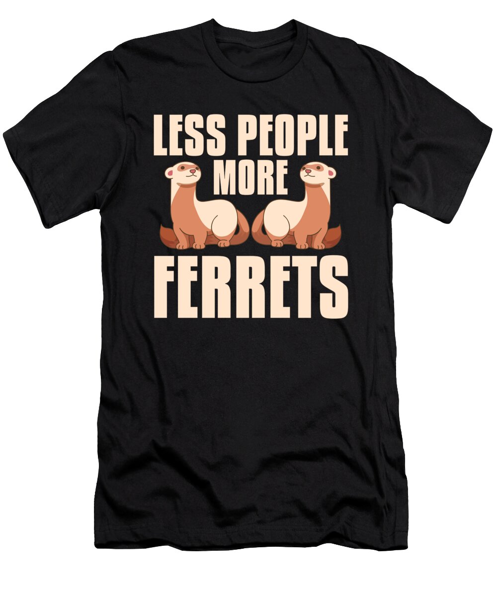 Less People More Ferrets Pet Animal Funny Ferret Florian Dold Art T-Shirt