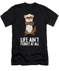 Life Aint Ferret At All Love Ferret Eq Designs T-Shirt